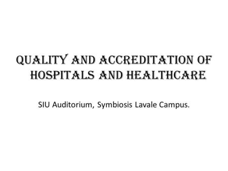 Quality and Accreditation of Hospitals and Healthcare SIU Auditorium, Symbiosis Lavale Campus.