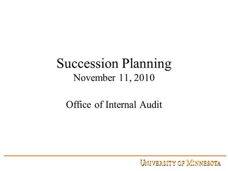 Succession Planning November 11, 2010 Office of Internal Audit.