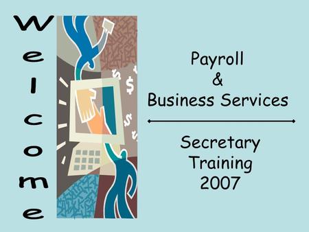 Payroll & Business Services Secretary Training 2007.