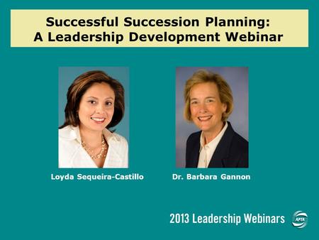 Loyda Sequeira-CastilloDr. Barbara Gannon Successful Succession Planning: A Leadership Development Webinar.