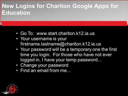 New Logins for Chariton Google Apps for Education Go To:  Your username is your Your.