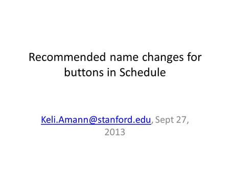 Recommended name changes for buttons in Schedule Sept 27, 2013.