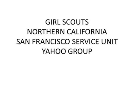 GIRL SCOUTS NORTHERN CALIFORNIA SAN FRANCISCO SERVICE UNIT YAHOO GROUP.