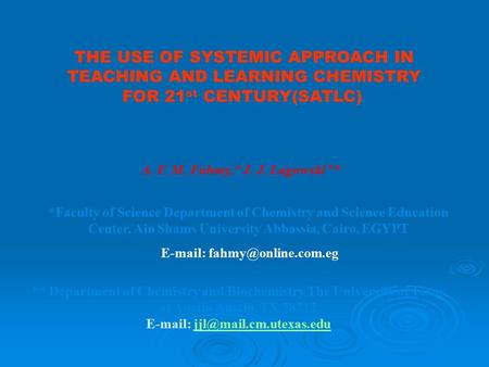 THE USE OF SYSTEMIC APPROACH IN TEACHING AND LEARNING CHEMISTRY FOR 21 st CENTURY(SATLC) ** A. F. M. Fahmy,* J. J. Lagowski ** Department of Chemistry.