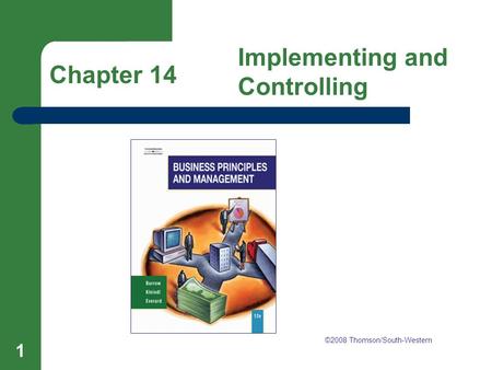 Chapter 14 Implementing and Controlling 1 Chapter 14 Implementing and Controlling ©2008 Thomson/South-Western.