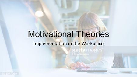 Motivational Theories Implementation in the Workplace.