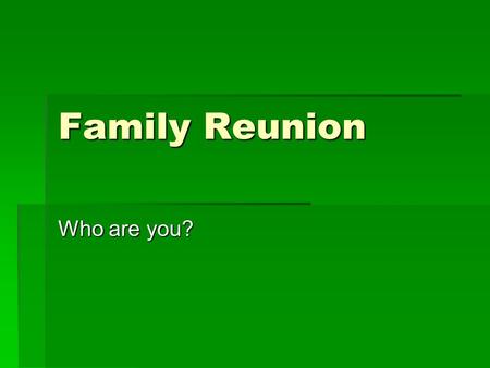 Family Reunion Who are you?. Instrument Family Pre- Test  Look at each instrument  On your papers, write the name of the instruments in the left column.