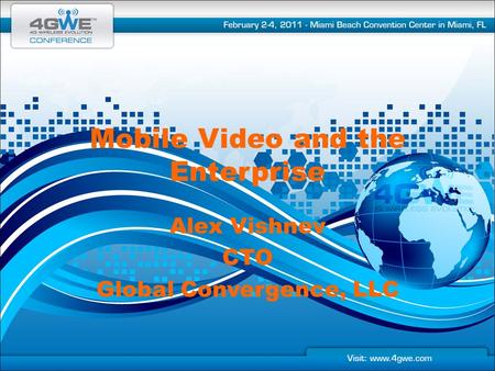 Mobile Video and the Enterprise Alex Vishnev CTO Global Convergence, LLC.