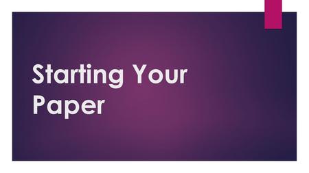 Starting Your Paper. An Introduction Should… 1. Grab the reader's attention. 2. State your thesis clearly and concisely. 3. Provide any necessary background.