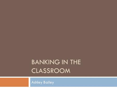 BANKING IN THE CLASSROOM Ashley Bailey. Standard  SS5E4 The student will identify the elements of a personal budget and explain why personal spending.