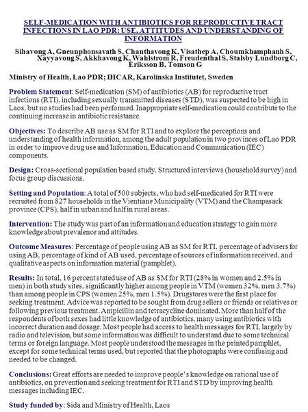 SELF-MEDICATION WITH ANTIBIOTICS FOR REPRODUCTIVE TRACT INFECTIONS IN LAO PDR: USE, ATTITUDES AND UNDERSTANDING OF INFORMATION Sihavong A, Gneunphonsavath.