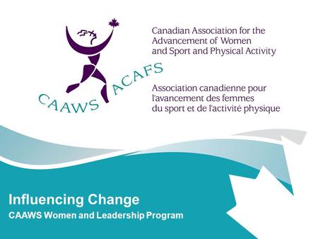 Influencing Change CAAWS Women and Leadership Program.