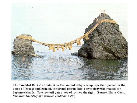 The Wedded Rocks at Futami no Ura are linked by a hemp rope that symbolizes the union of Izanagi and Izanami, the primal pair in Shinto mythology who.