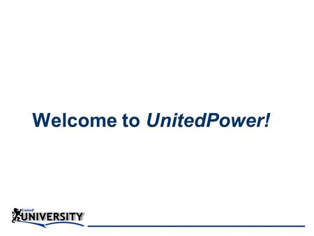 Welcome to UnitedPower!!. Introductions Name Office Location and Area of Operations Something Memorable or Unusual.