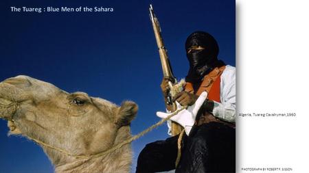 Algeria, Tuareg Cavalryman,1960 PHOTOGRAPH BY ROBERT F. SISSON 1.