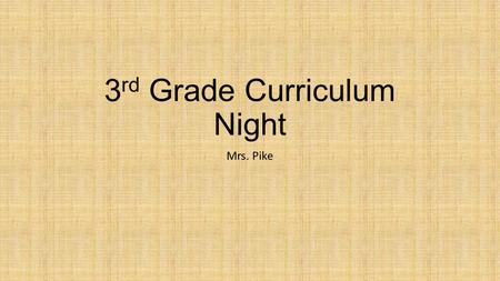 3 rd Grade Curriculum Night Mrs. Pike. Leader in Me With leader in me students are going to learn how to be great leaders and role models while keeping.