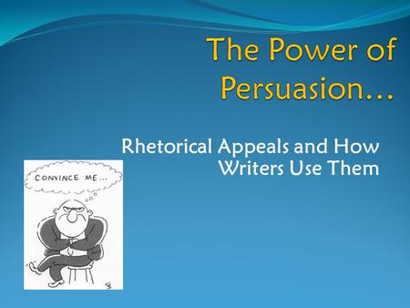 Rhetorical Appeals and How Writers Use Them. Definition: Rhetoric.