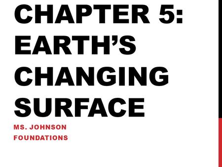 Chapter 5: Earth’s Changing Surface