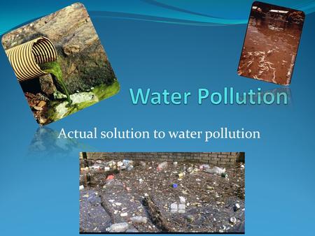 Actual solution to water pollution