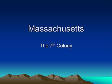 Massachusetts The 7 th Colony. Trade in Massachusetts  My Trade in Basket making, I make baskets for my family and if I make a basket that is good enough.