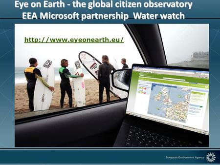 Eye on Earth - the global citizen observatory EEA Microsoft partnership Water watch