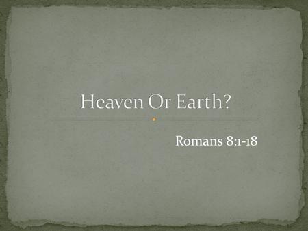 Romans 8:1-18. 1 John 2:15 -17 15 Do not love the world nor the things in the world. If anyone loves the world, the love of the Father is not in him.