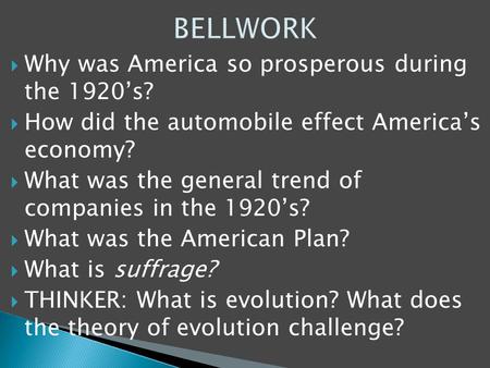  Why was America so prosperous during the 1920’s?  How did the automobile effect America’s economy?  What was the general trend of companies in the.