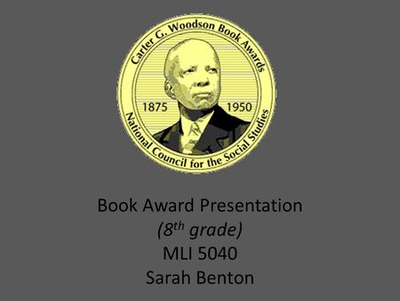 Book Award Presentation (8 th grade) MLI 5040 Sarah Benton.