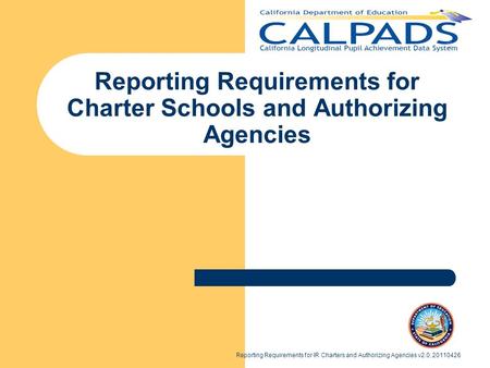 Reporting Requirements for IR Charters and Authorizing Agencies v2.0, 20110426 Reporting Requirements for Charter Schools and Authorizing Agencies.