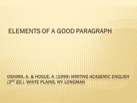 ELEMENTS OF A GOOD PARAGRAPH.  Although most paragraphs should have a topic sentence, there are a few situations when a paragraph might not need.