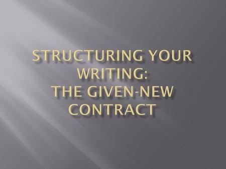  The main key to a strong structure for your written work (and spoken communication too) is very simple:  To provide the greatest clarity, you should.