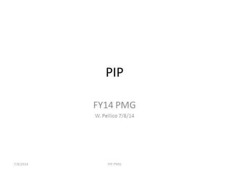 PIP FY14 PMG W. Pellico 7/8/14 7/8/2014PIP PMG. PIP Activities RIL & Linac – 200MHz RF Power System High Level RF Linac Modulator 7835 Procurement – Accelerator.