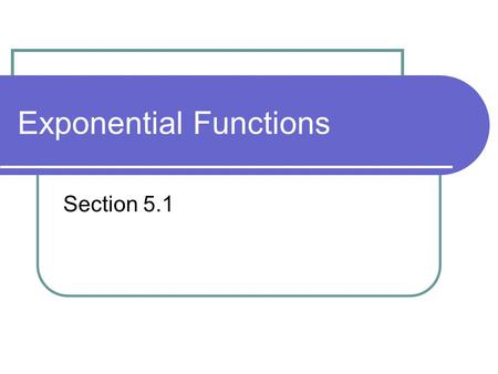 Exponential Functions Section 5.1. Evaluate the exponential functions Find F(-1) Find H(-2) Find Find F(0) – H(1)