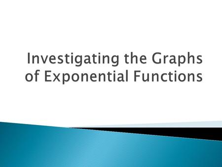 y = b x base exponent b > 0 b ≠ 1  Exponent - The exponent of a number says how many times to use the number in a multiplication For example 2 3 = 2.