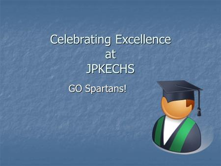 Celebrating Excellence at JPKECHS GO Spartans!. Meeting Agenda Herff Jones Info. Herff Jones Info. Dress Code for Graduation Events Dress Code for Graduation.