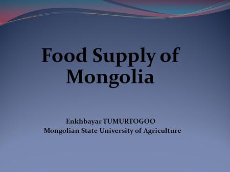 Food Supply of Mongolia Mongolian State University of Agriculture