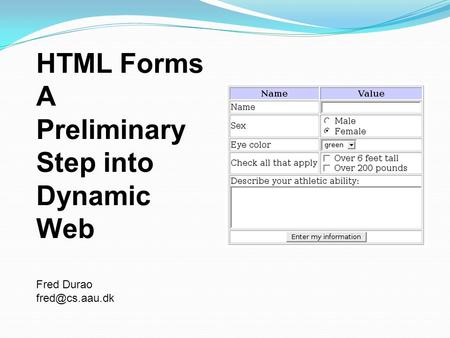 HTML Forms A Preliminary Step into Dynamic Web Fred Durao