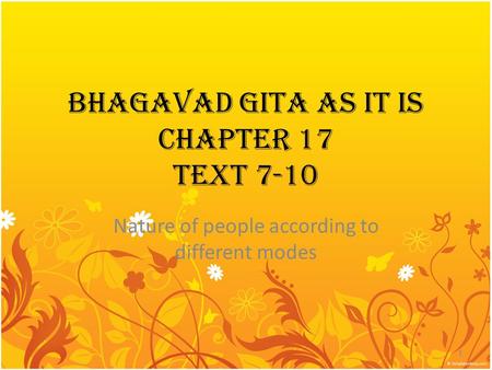 BHAGAVAD GITA AS IT IS CHAPTER 17 TEXT 7-10 Nature of people according to different modes 1.