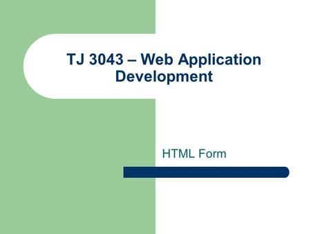 TJ 3043 – Web Application Development HTML Form. 2.0 Forms A form is the usual way to communicate information from a Web browser to a server HTML has.