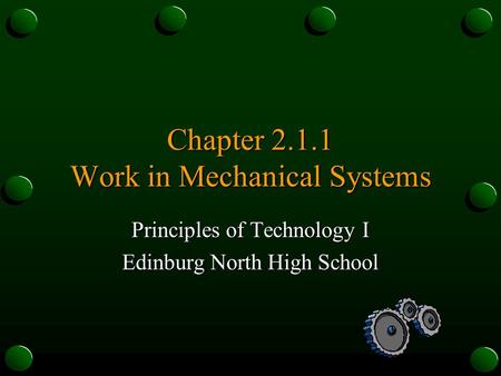 Chapter 2.1.1 Work in Mechanical Systems Principles of Technology I Edinburg North High School.