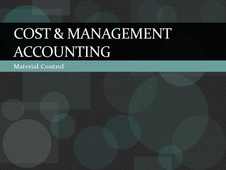 Material Control COST & MANAGEMENT ACCOUNTING. Meaning & Importance Raw Materials, Chemicals, Components, loose tools, implements, maintenance items etc.