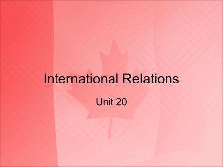 International Relations Unit 20. Introduction A great power, a middle power or a small power? Canada sought status in world affairs as a so-called middle.