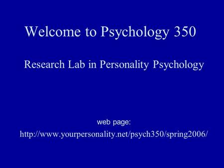 Welcome to Psychology 350 Research Lab in Personality Psychology web page: