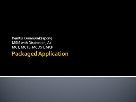 Kemtis Kunanuraksapong MSIS with Distinction, A+ MCT, MCTS, MCDST, MCP.