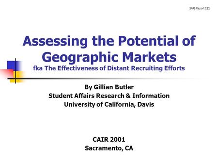 Assessing the Potential of Geographic Markets fka The Effectiveness of Distant Recruiting Efforts By Gillian Butler Student Affairs Research & Information.