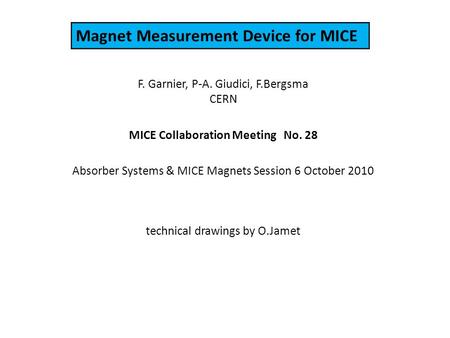 F. Garnier, P-A. Giudici, F.Bergsma CERN MICE Collaboration Meeting No. 28 Absorber Systems & MICE Magnets Session 6 October 2010 technical drawings by.