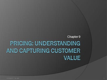 Chapter 9 11/3/2015 7:15 AM1. Objectives  Understanding the factors that affect the pricing strategies  Learn the major strategies and approaches for.