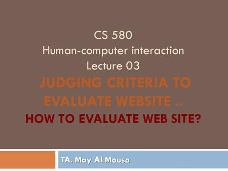 How to Evaluate Web site? “Do you want to find the Best Resources on the Internet?” “Casual users and serious researchers place their trust in the accuracy.