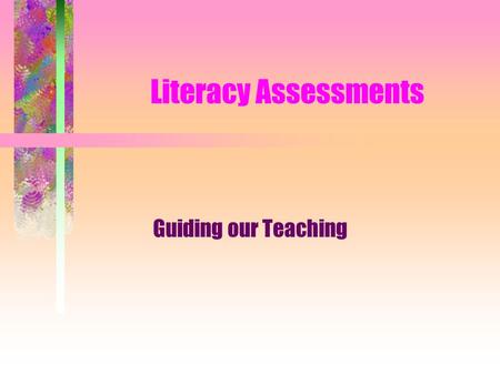 Literacy Assessments Guiding our Teaching. Observe Children’s Responses For competencies and confusions for strengths and weaknesses for the processes.