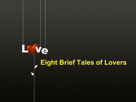 Eight Brief Tales of Lovers. www.nordridesign.com Pyramus and Thisbe Lovers who were forbidden by their parents to be wed. Through a crack in one of the.